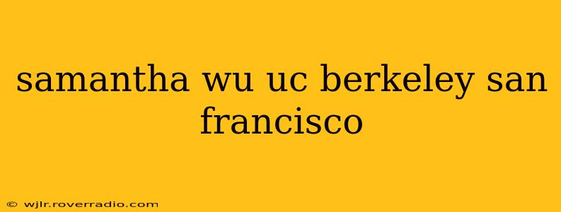 samantha wu uc berkeley san francisco