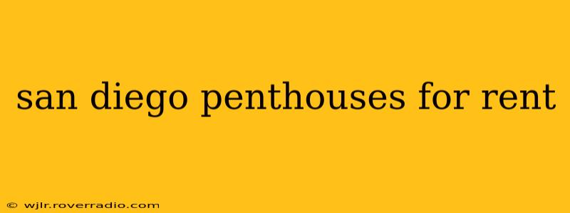 san diego penthouses for rent