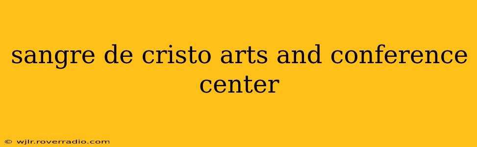 sangre de cristo arts and conference center