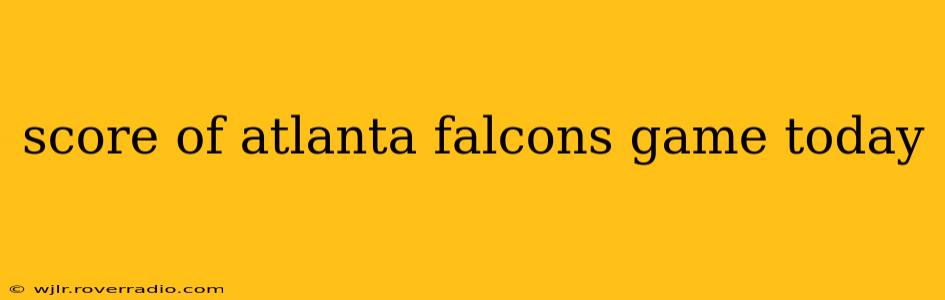 score of atlanta falcons game today score of atlanta falcons game today