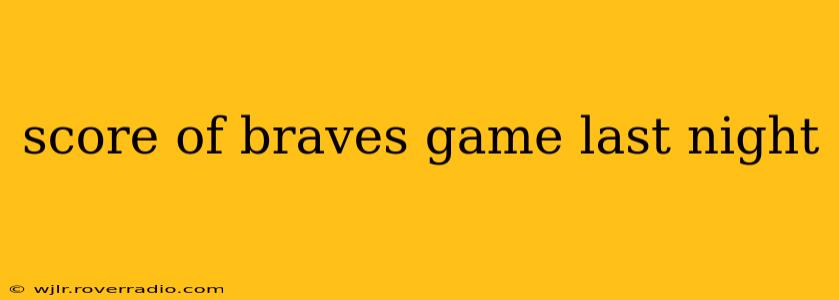 score of braves game last night