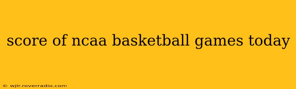 score of ncaa basketball games today