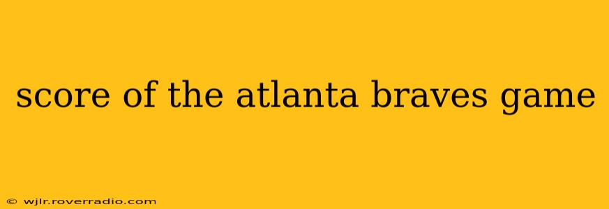 score of the atlanta braves game