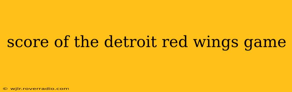 score of the detroit red wings game
