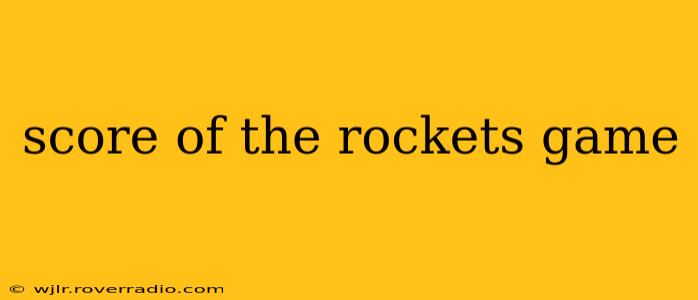 score of the rockets game