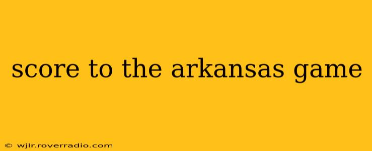 score to the arkansas game