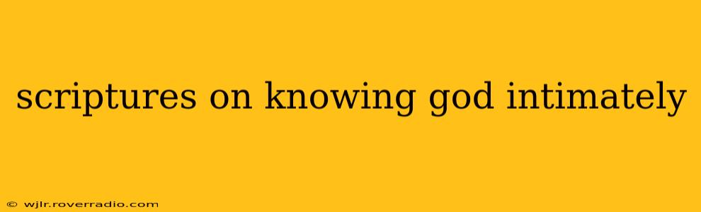 scriptures on knowing god intimately