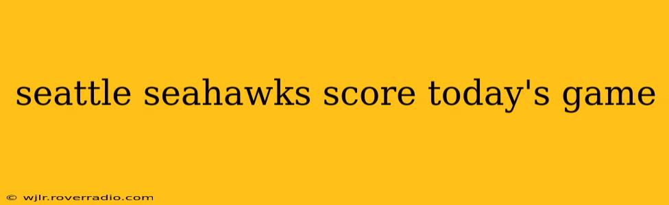 seattle seahawks score today's game