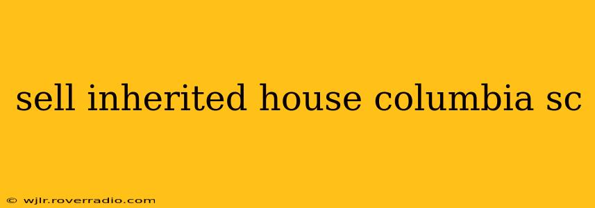 sell inherited house columbia sc