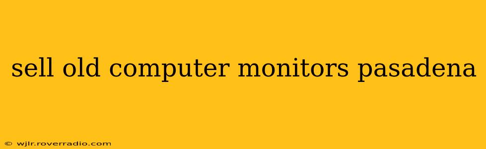 sell old computer monitors pasadena