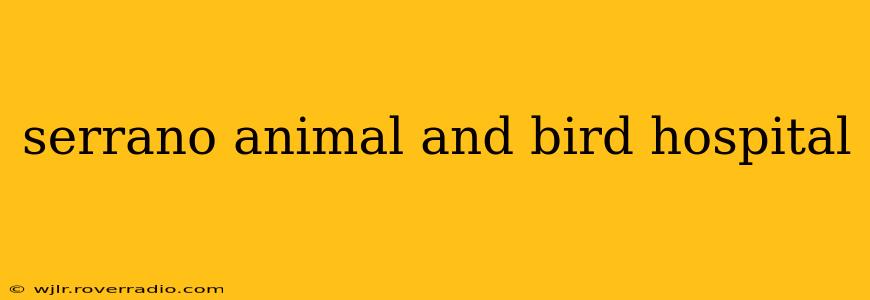 serrano animal and bird hospital