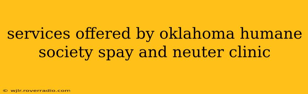 services offered by oklahoma humane society spay and neuter clinic
