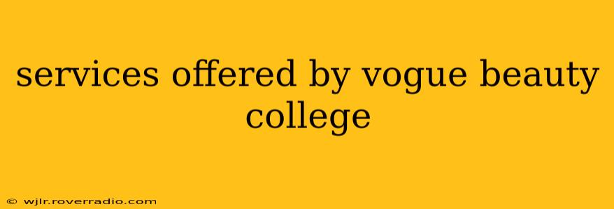 services offered by vogue beauty college