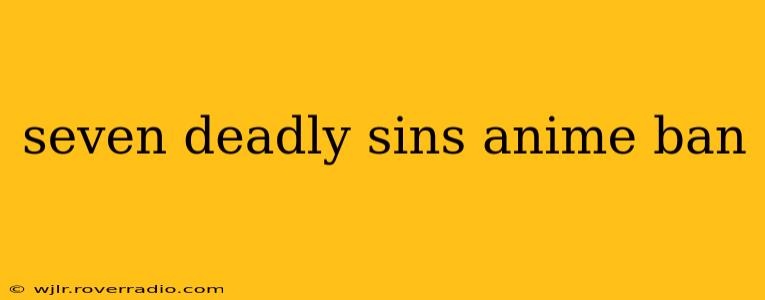 seven deadly sins anime ban