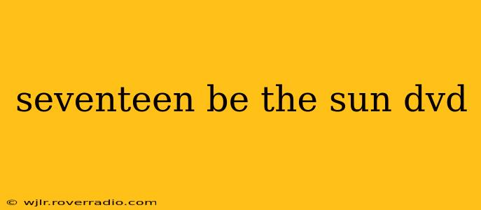 seventeen be the sun dvd