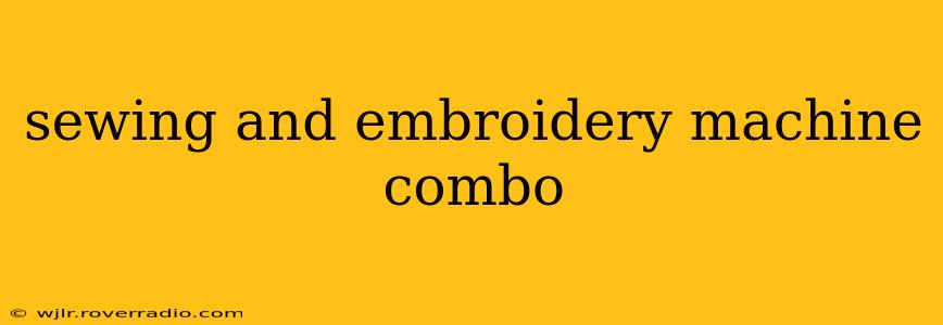 sewing and embroidery machine combo