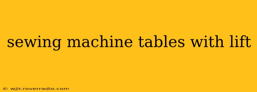 sewing machine tables with lift