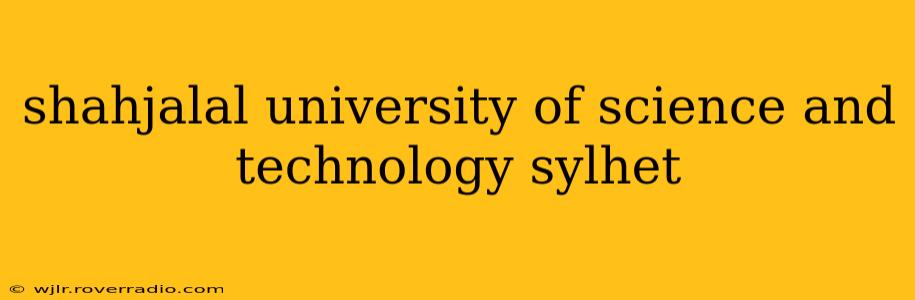 shahjalal university of science and technology sylhet