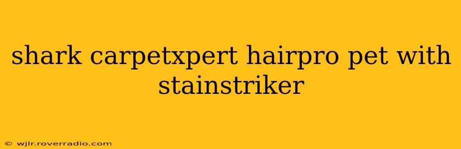 shark carpetxpert hairpro pet with stainstriker