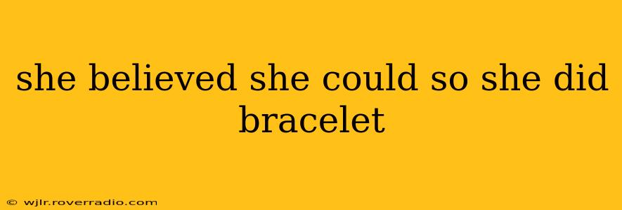she believed she could so she did bracelet