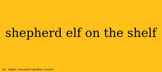 shepherd elf on the shelf