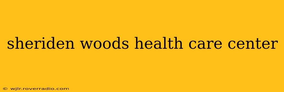 sheriden woods health care center