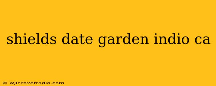 shields date garden indio ca