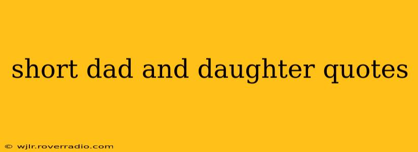 short dad and daughter quotes