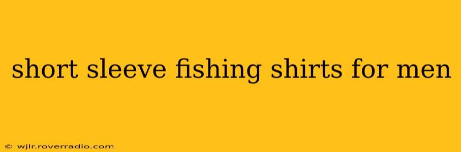 short sleeve fishing shirts for men