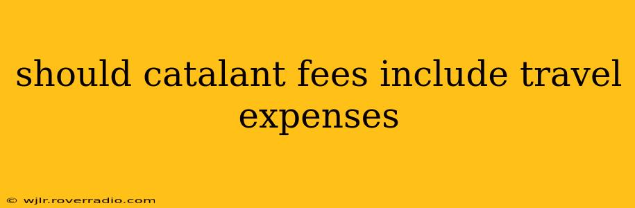 should catalant fees include travel expenses
