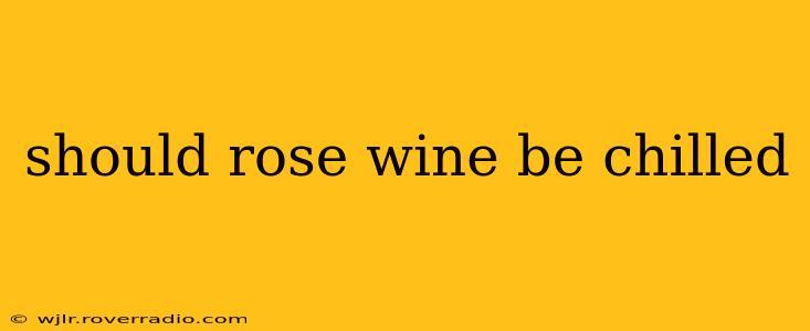 should rose wine be chilled