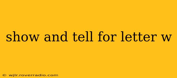 show and tell for letter w