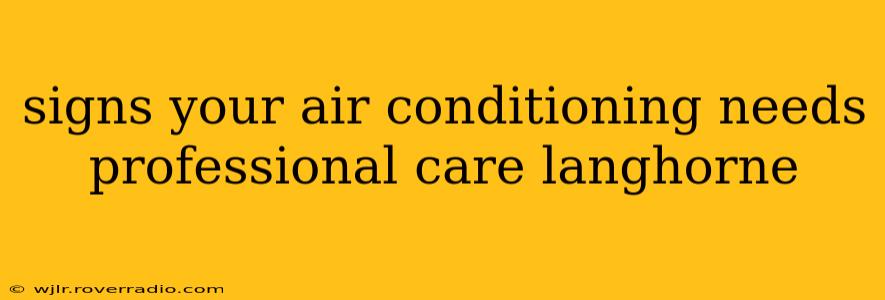 signs your air conditioning needs professional care langhorne