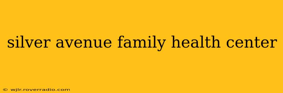 silver avenue family health center