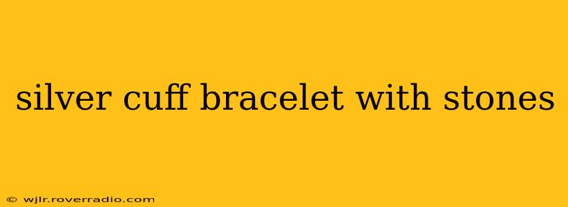 silver cuff bracelet with stones