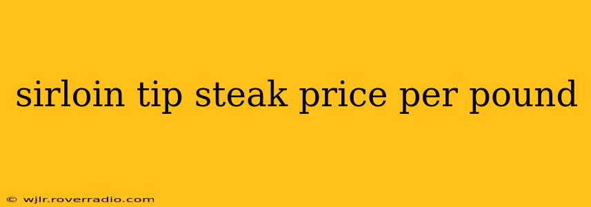sirloin tip steak price per pound