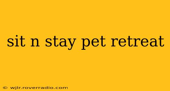 sit n stay pet retreat