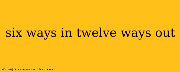 six ways in twelve ways out