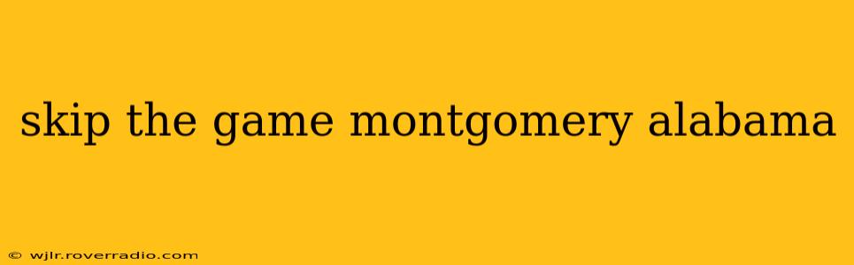 skip the game montgomery alabama