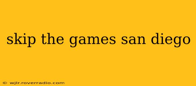 skip the games san diego