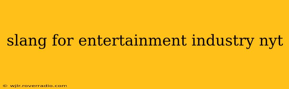 slang for entertainment industry nyt