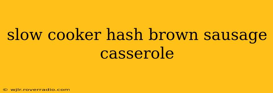 slow cooker hash brown sausage casserole