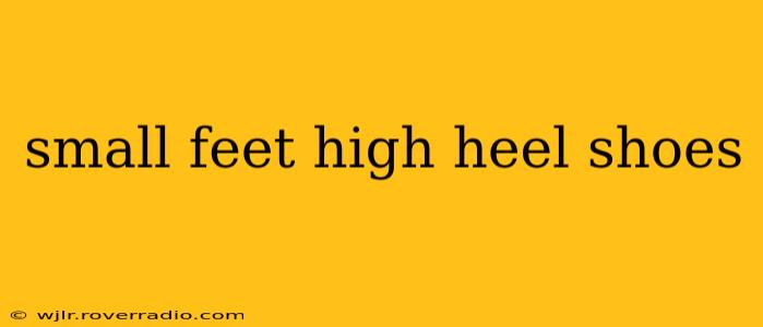 small feet high heel shoes