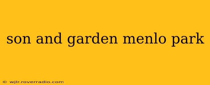 son and garden menlo park