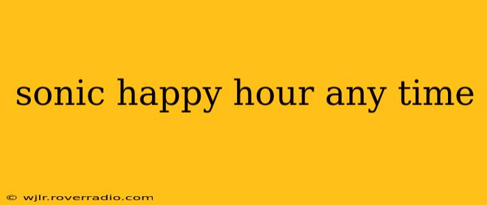 sonic happy hour any time