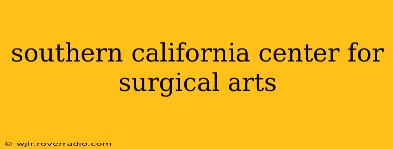 southern california center for surgical arts