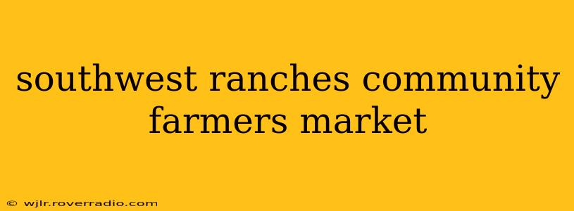 southwest ranches community farmers market