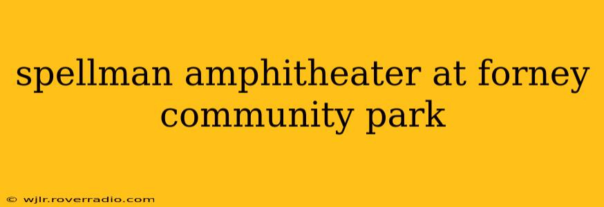 spellman amphitheater at forney community park