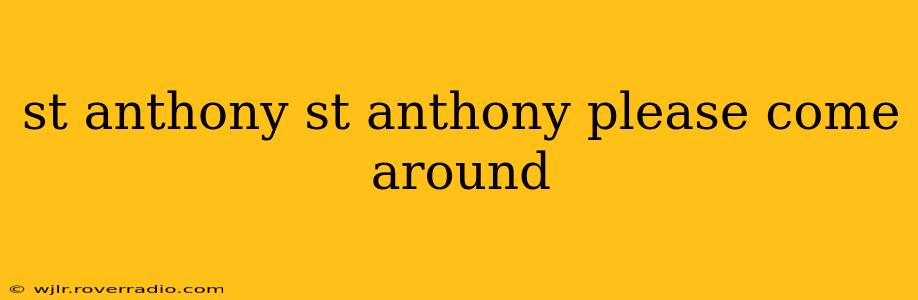 st anthony st anthony please come around
