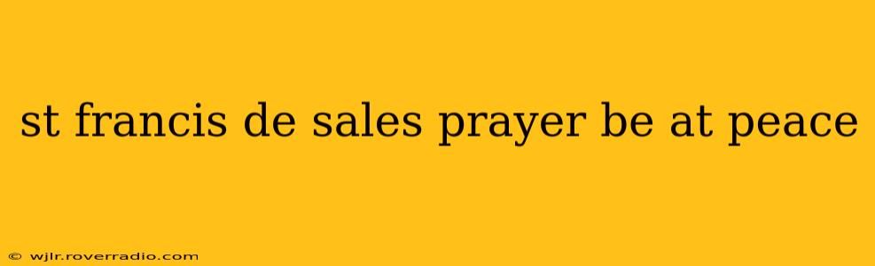 st francis de sales prayer be at peace